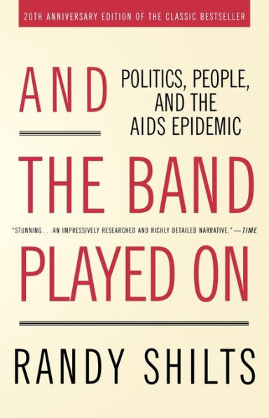 And the Band Played On: Politics, People, and the AIDS Epidemic, 20th-Anniversary Edition