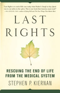 Title: Last Rights: Rescuing the End of Life from the Medical System, Author: Stephen P. Kiernan