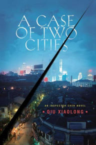 Title: A Case of Two Cities (Inspector Chen Series #4), Author: Qiu Xiaolong