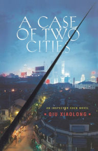 Title: A Case of Two Cities (Inspector Chen Series #4), Author: Qiu Xiaolong