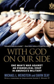 Title: With God on Our Side: One Man's War Against an Evangelical Coup in America's Military, Author: Michael L. Weinstein