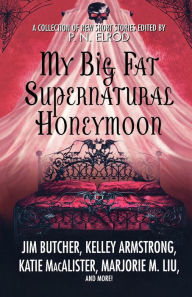 Title: My Big Fat Supernatural Honeymoon: A Collection of New Short Stories, Author: P. N. Elrod