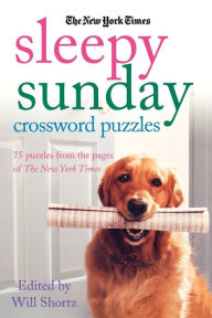 Title: New York Times Sleepy Sunday Crossword Puzzles: 75 Puzzles from the Pages of the New York Times, Author: The New York Times