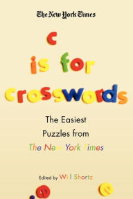 Title: New York Times C Is for Crosswords: The Easiest Puzzles from the New York Times, Author: The New York Times