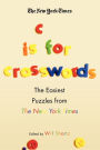 The New York Times C Is for Crosswords: The Easiest Puzzles from The New York Times