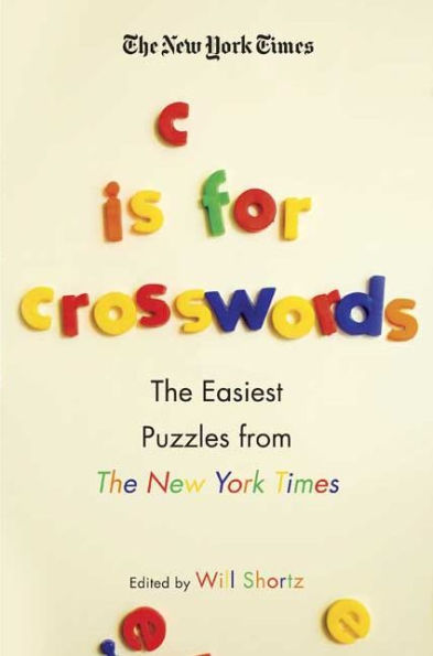 The New York Times C Is for Crosswords: The Easiest Puzzles from The New York Times