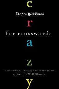 Title: The New York Times Crazy for Crosswords: 75 Easy-to-Challenging Crossword Puzzles, Author: The New York Times