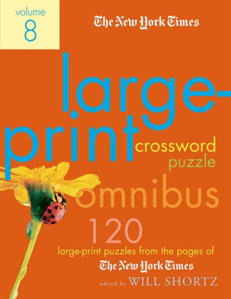 The New York Times Large-Print Crossword Puzzle Omnibus Volume 8: 120 Large-Print Puzzles from the Pages of The New York Times