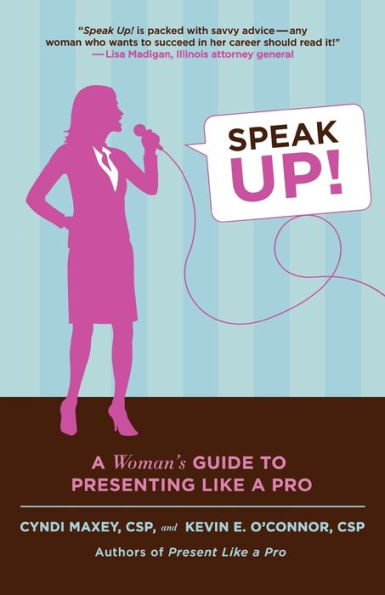 Speak Up!: A Woman's Guide to Presenting Like a Pro