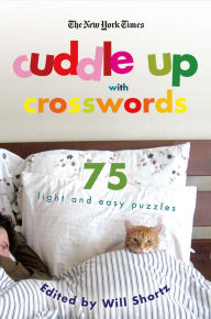Title: The New York Times Cuddle Up with Crosswords: 75 Light and Easy Puzzles, Author: The New York Times