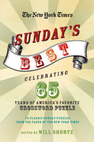 Title: New York Times Sunday's Best: Celebrating 65 Years of America's Favorite Crossword Puzzle: 75 Classic Sunday Puzzles from the Pages of the New York Times, Author: The New York Times