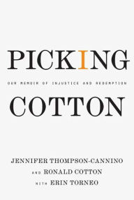 Title: Picking Cotton: Our Memoir of Injustice and Redemption, Author: Jennifer Thompson-Cannino