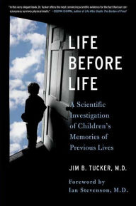 Title: Life Before Life: Children's Memories of Previous Lives, Author: Jim B. Tucker M.D.