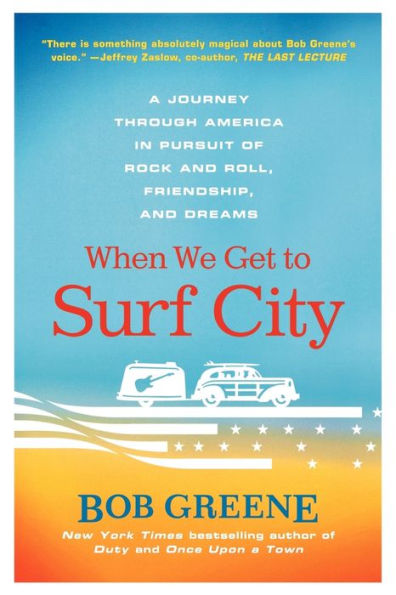 When We Get to Surf City: A Journey Through America in Pursuit of Rock and Roll, Friendship, and Dreams