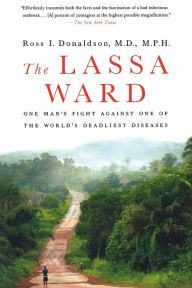 Title: The Lassa Ward: One Man's Fight Against One of the World's Deadliest Diseases, Author: Ross Donaldson