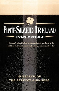 Title: Pint-Sized Ireland: In Search of the Perfect Guinness, Author: Evan McHugh