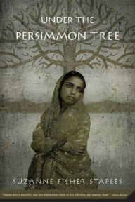 Title: Under the Persimmon Tree, Author: Suzanne Fisher Staples