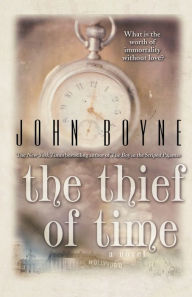 Title: The Thief of Time: A Novel, Author: John Boyne