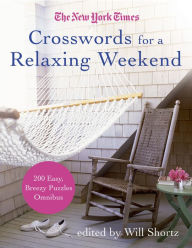 Title: New York Times Crosswords for a Relaxing Weekend: 200 Easy, Breezy Puzzle Omnibus, Author: The New York Times