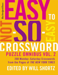 Title: The New York Times Easy to Not-So-Easy Crossword Puzzle Omnibus Volume 2: 200 Monday--Saturday Crosswords from the Pages of The New York Times, Author: The New York Times