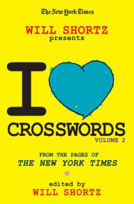 Title: New York Times Will Shortz Presents I Love Crosswords Volume 2: From the Pages of the New York Times, Author: The New York Times