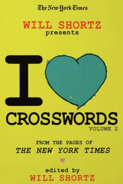 The New York Times Will Shortz Presents I Love Crosswords Volume 2: From the Pages of The New York Times
