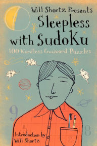 Title: Will Shortz Presents Sleepless with Sudoku: 100 Wordless Crossword Puzzles, Author: Will Shortz