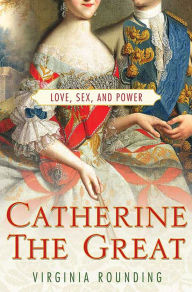 Title: Catherine the Great: Love, Sex, and Power, Author: Virginia  Rounding