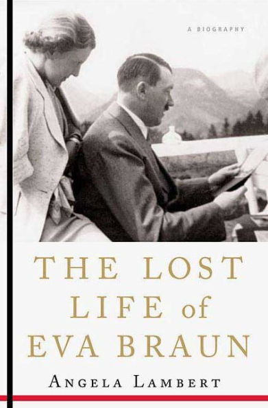 The Lost Life of Eva Braun: A Biography