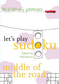 Title: Will Shortz Presents Let's Play Sudoku: Middle of the Road, Author: Will Shortz