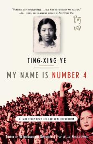 Title: My Name Is Number 4: A True Story of the Cultural Revolution, Author: Ting-xing Ye