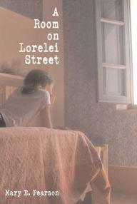 Title: A Room on Lorelei Street, Author: Mary E. Pearson