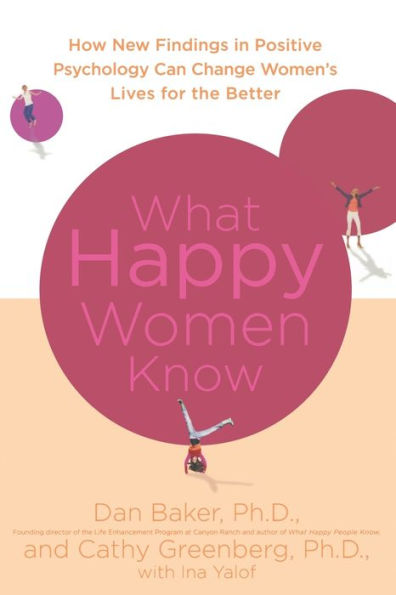 What Happy Women Know: How New Findings Positive Psychology Can Change Women's Lives for the Better