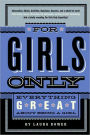 For Girls Only: Everything Great about Being a Girl