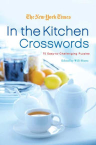 Title: The New York Times In the Kitchen Crosswords: 75 Easy to Challenging Puzzles, Author: The New York Times