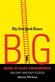 Title: The New York Times Big Book of Easy Crosswords: 200 Light and Easy Puzzles, Author: The New York Times