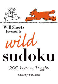 Title: Will Shortz Presents Wild Sudoku: 200 Medium Puzzles, Author: Will Shortz