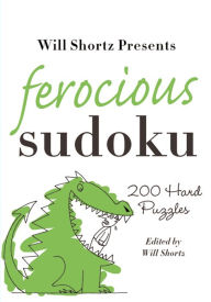 Title: Will Shortz Presents Ferocious Sudoku: 200 Hard Puzzles, Author: Will Shortz