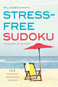 Title: Will Shortz Presents Stress-Free Sudoku: 100 Wordless Crossword Puzzles, Author: Will Shortz