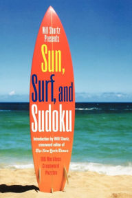 Title: Will Shortz Presents Sun, Surf, and Sudoku: 100 Wordless Crossword Puzzles, Author: Will Shortz