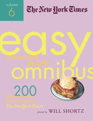 Title: New York Times Easy Crossword Puzzle Omnibus Volume 6: 200 Solvable Puzzles from the Pages of the New York Times, Author: The New York Times