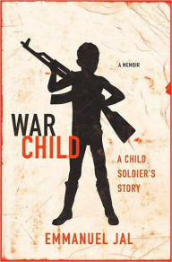 Title: War Child: A Child Soldier's Story, Author: Emmanuel Jal