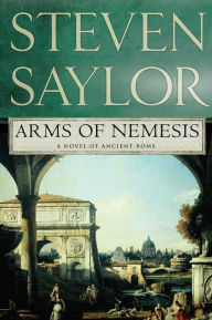 Title: Arms of Nemesis (Roma Sub Rosa Series #2), Author: Steven Saylor