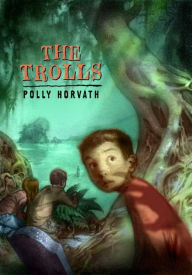 Title: The Trolls: (National Book Award Finalist), Author: Polly Horvath