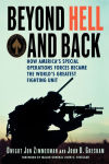 Alternative view 1 of Beyond Hell and Back: How America's Special Operations Forces Became the World's Greatest Fighting Unit