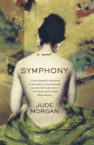 Title: Symphony: A Novel, Author: Jude Morgan