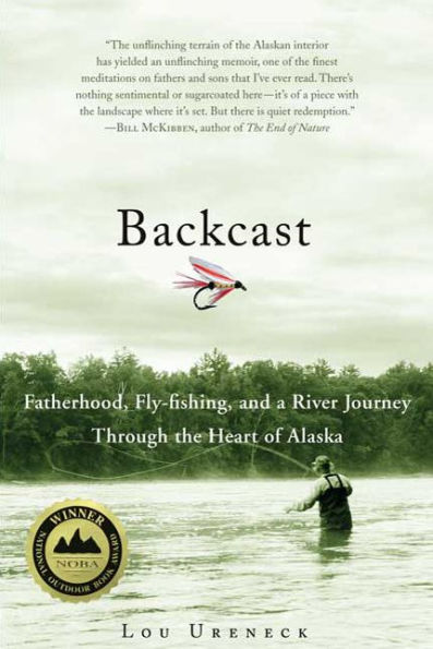 Backcast: Fatherhood, Fly-fishing, and a River Journey Through the Heart of Alaska