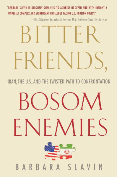 Bitter Friends, Bosom Enemies: Iran, the U.S., and Twisted Path to Confrontation