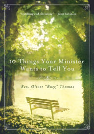 Title: 10 Things Your Minister Wants to Tell You: (But Can't, Because He Needs the Job), Author: Oliver Thomas