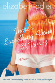 Title: There's Something about St. Tropez, Author: Elizabeth Adler